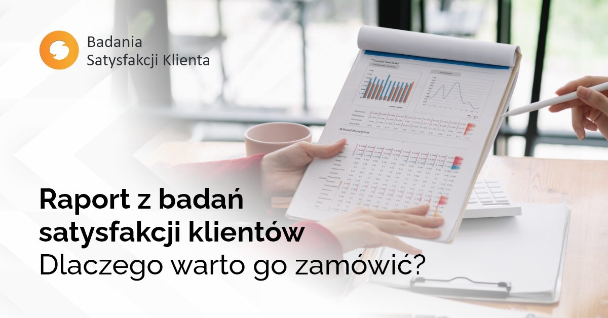 Raport z badań satysfakcji klientów - dlaczego warto go zamówić?