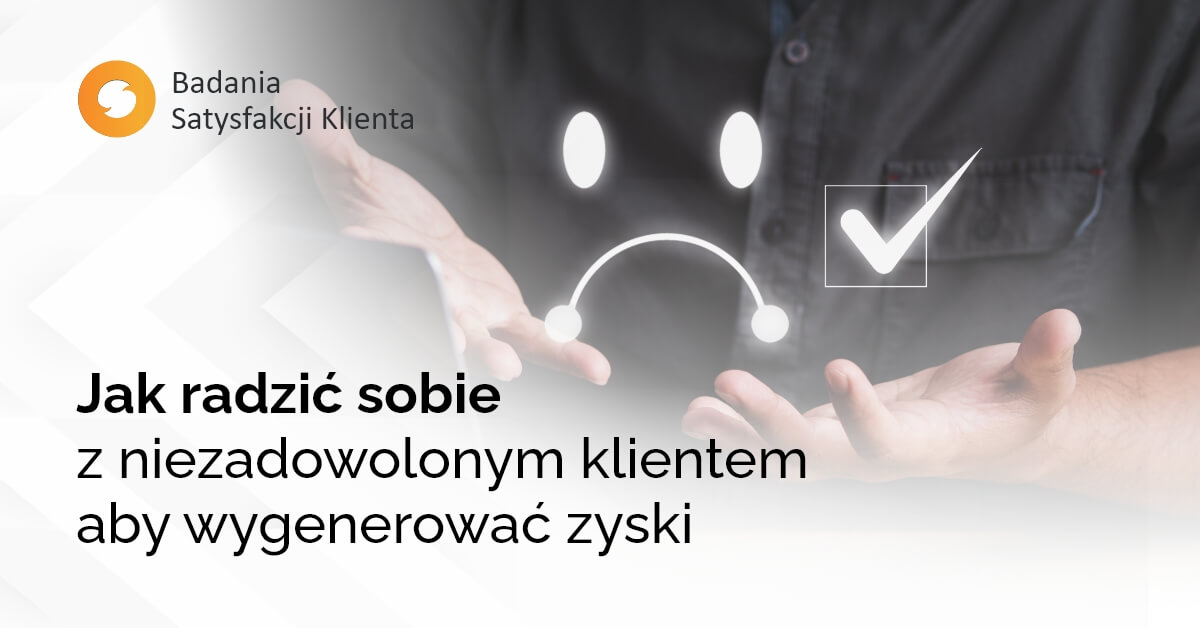 Jak radzić sobie z niezadowolonym klientem aby wygenerować zyski