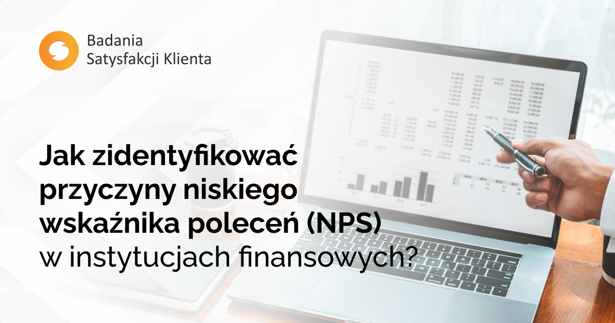 Jak zidentyfikować przyczyny niskiego wskaźnika poleceń (NPS) w instytucjach finansowych?