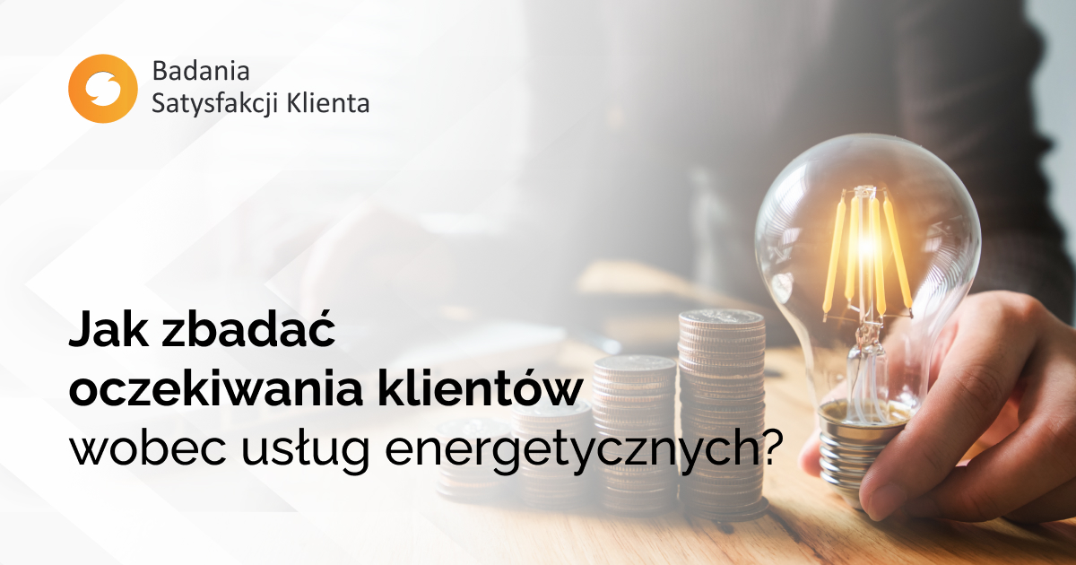 Jak zbadać oczekiwania klientów wobec usług energetycznych?