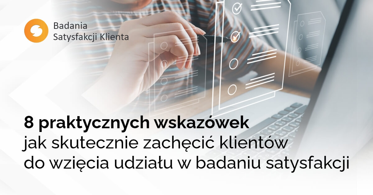 8 praktycznych wskazówek dotyczących tego, jak skutecznie zachęcić klientów do wzięcia udziału w badaniu satysfakcji