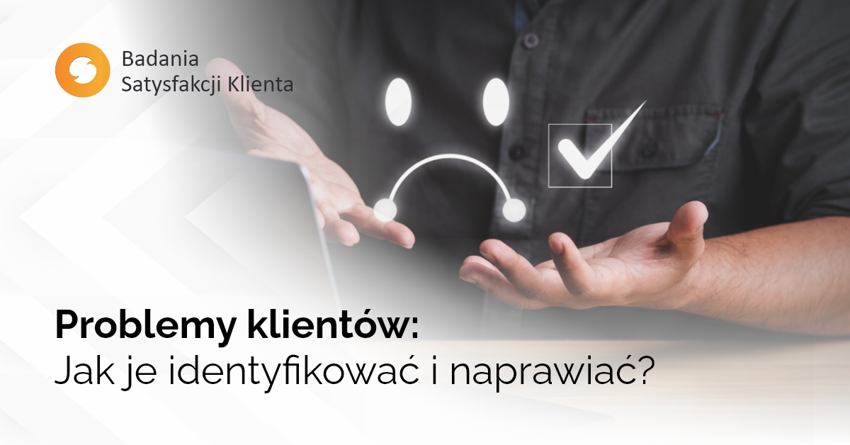 Problemy klientów: Jak je identyfikować i naprawiać?