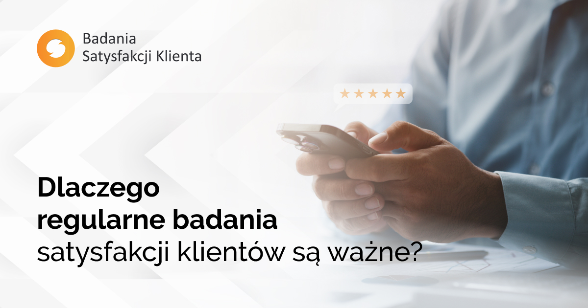 Dlaczego regularne badania satysfakcji klientów są ważne