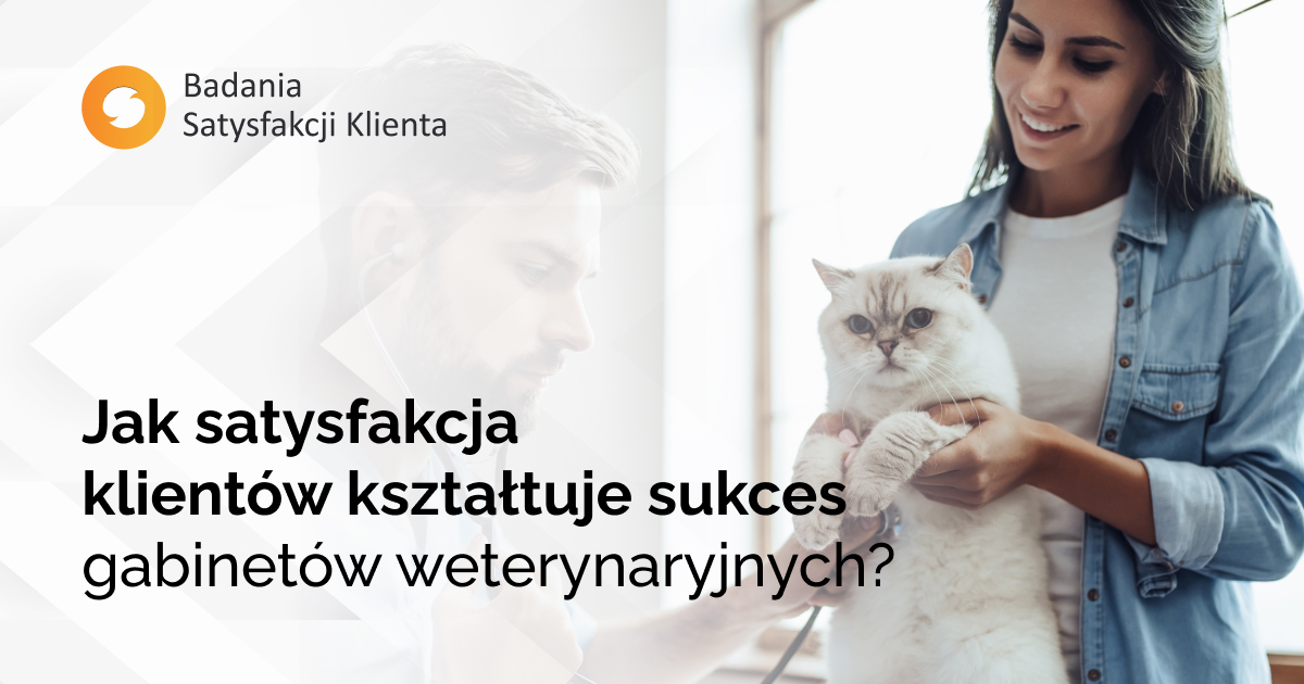 Jak satysfakcja klientów kształtuje sukces gabinetów weterynaryjnych?