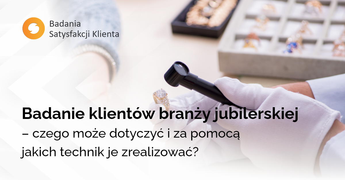 Badanie klientów branży jubilerskiej – czego może dotyczyć i za pomocą jakich technik je zrealizować?